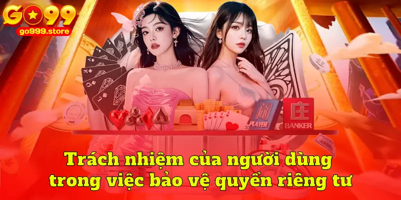 Trách nhiệm của người dùng trong việc bảo vệ quyền riêng tư